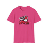 Stay Low & Let It Go Unisex T-Shirt - Heliconia
