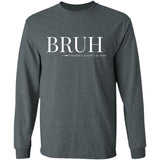 BRUH Unisex Long Sleeve T-Shirt - Dark Heather