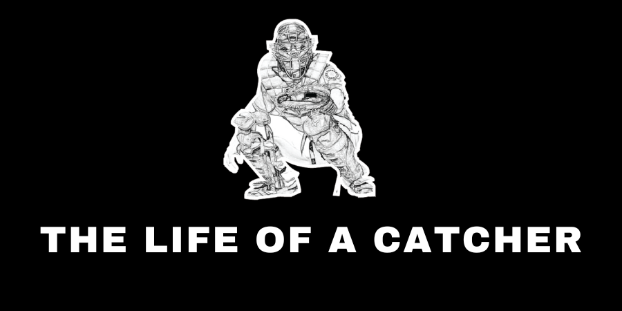 The Life of a Catcher