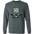 We Don't Skip Leg Day - Adult Long Sleeve T-Shirt - Dark Heather